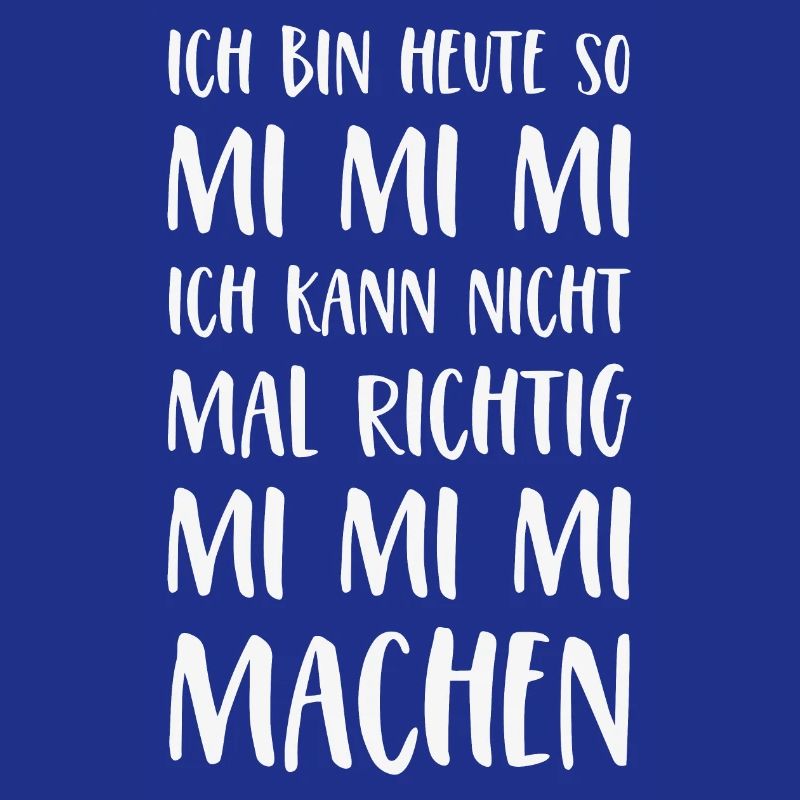 Mimimi Spruch Ich bin heute so Mi Mi Mi Sprüche