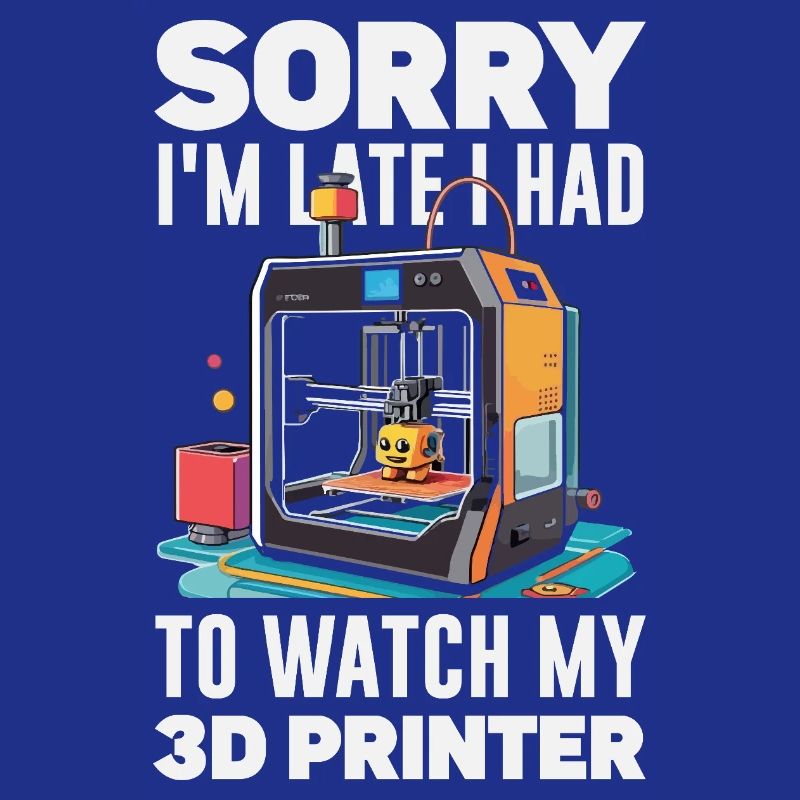 Sorry I'm Funny Late 3D Printer