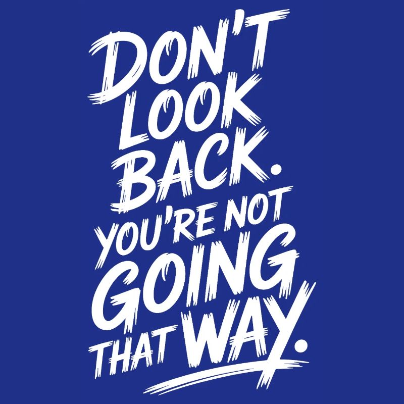 Don't Look Back You Not Going That Way Motivation