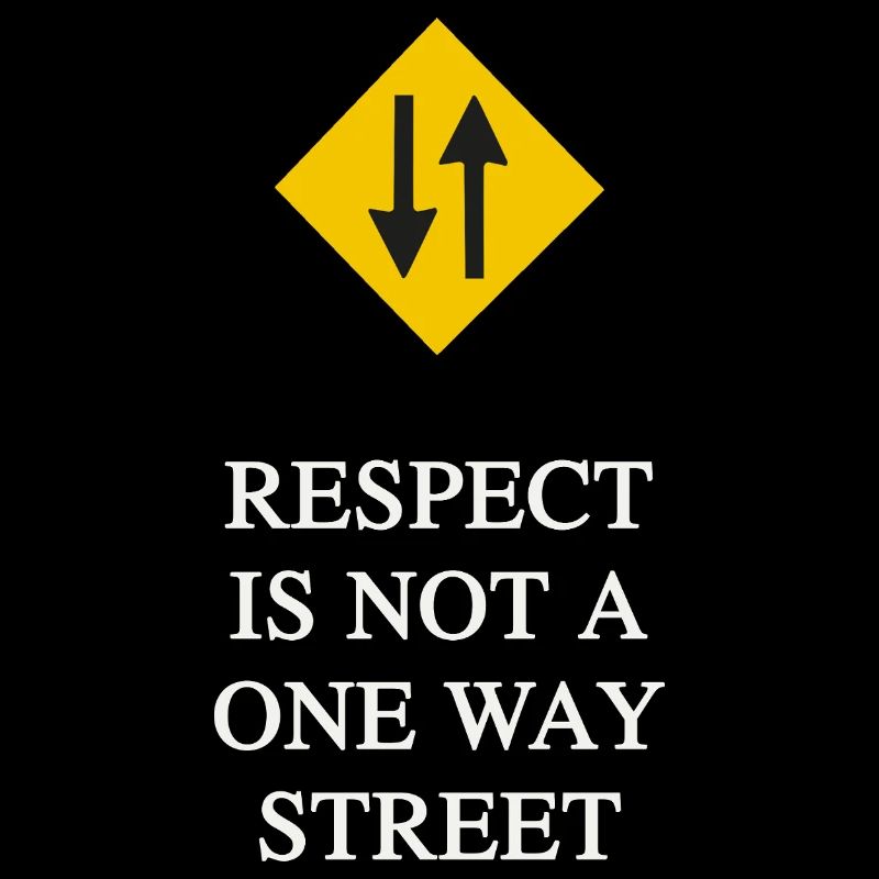 Respect Is Not a One Way Street