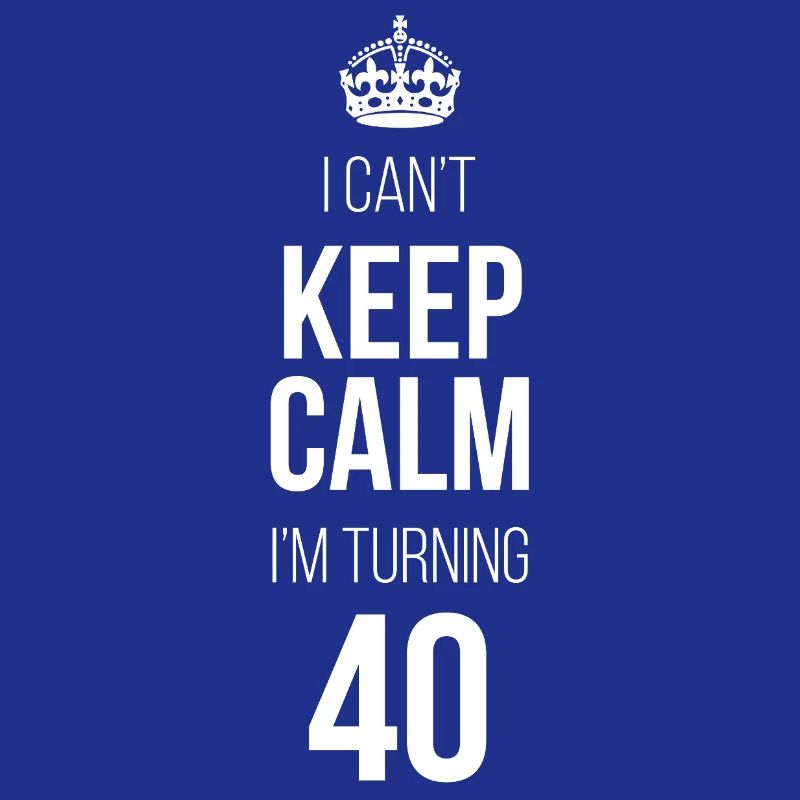 I can't calm down I'm turning 40