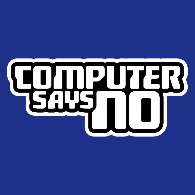 Computer Says No Funny Programmer Nerd Technique