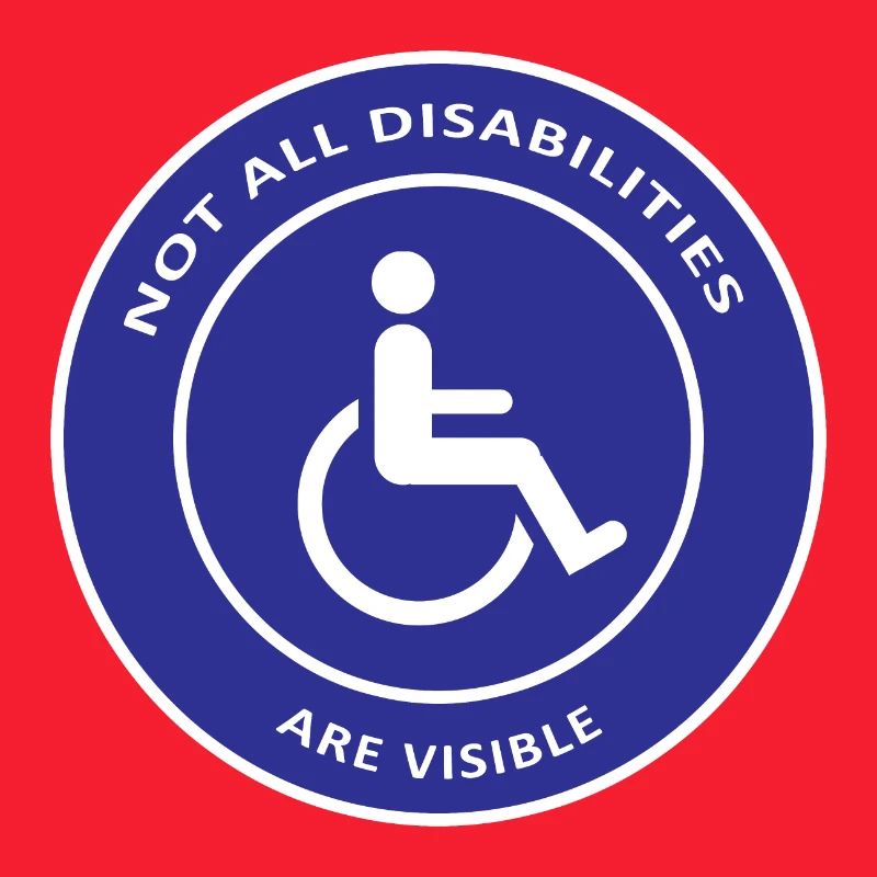 Not All Disabilities Are Visible / Disabled Design