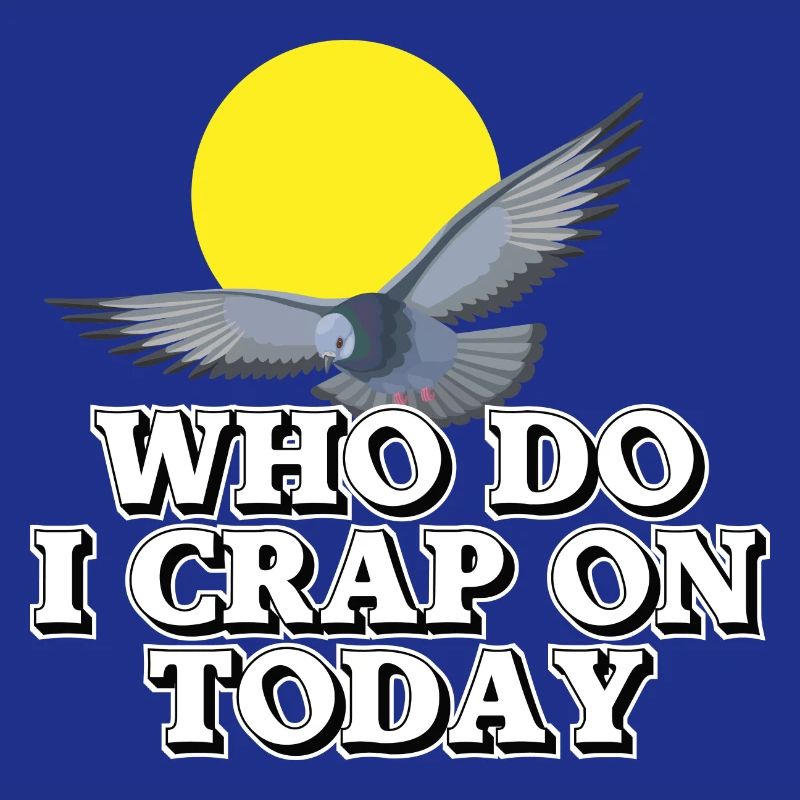 Who should I shit on today?