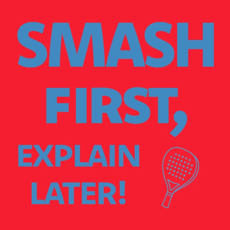 Smash First Explain Later Padel