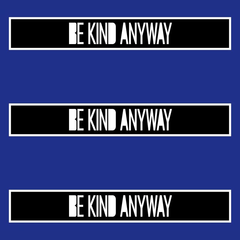 Be Kind Anyway Friendliness Statement Saying