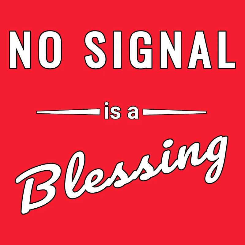 No Signal is a Blessing – Spruch