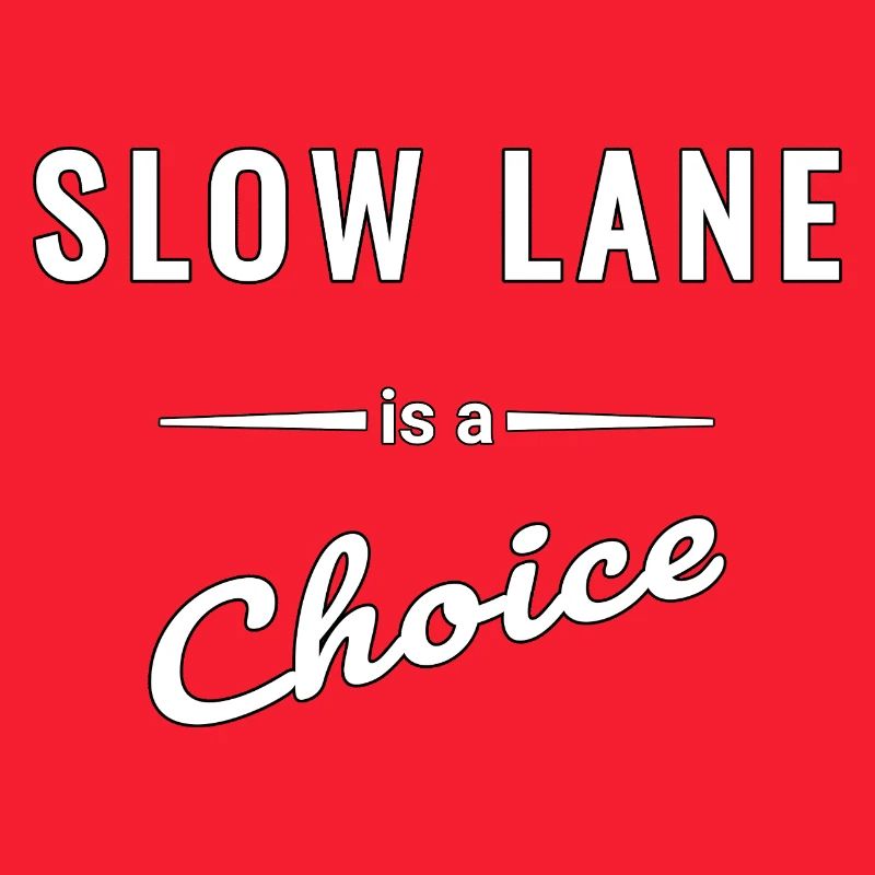 Slow Lane is a Choice – Spruch