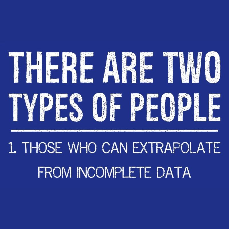 there are two types of people who extrapolate