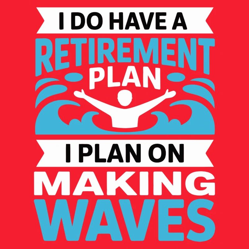 Retirement Plan: Making Waves