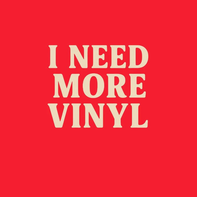 I Need More Vinyl