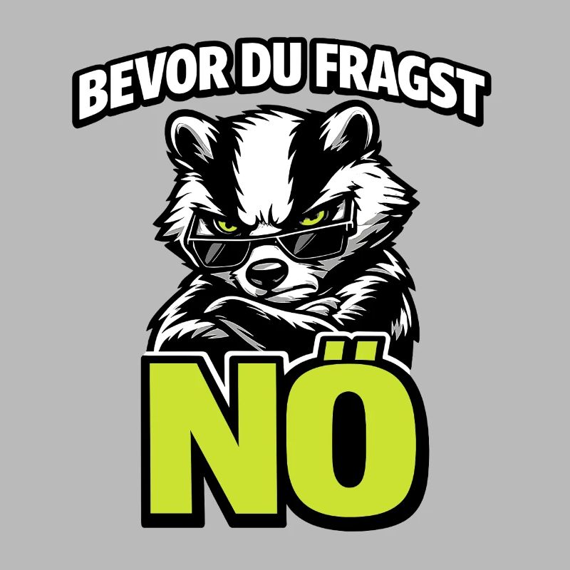 Bevor du fragst Nö mit Dachs im Cool-Style