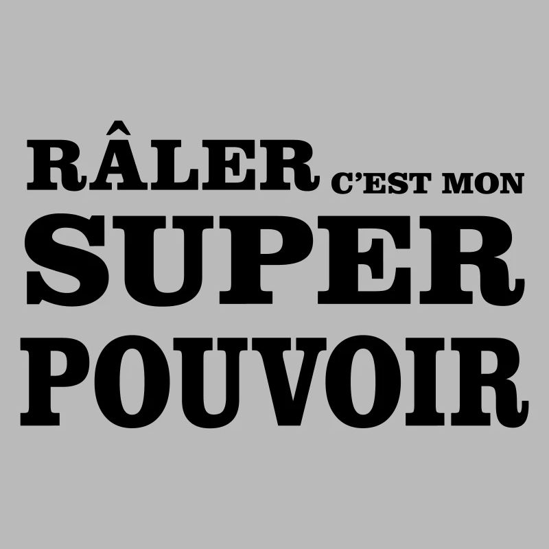 Râler C'est Mon SUPER POUVOIR