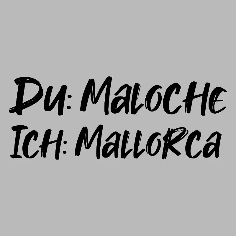 Du: Maloche Ich: Mallorca