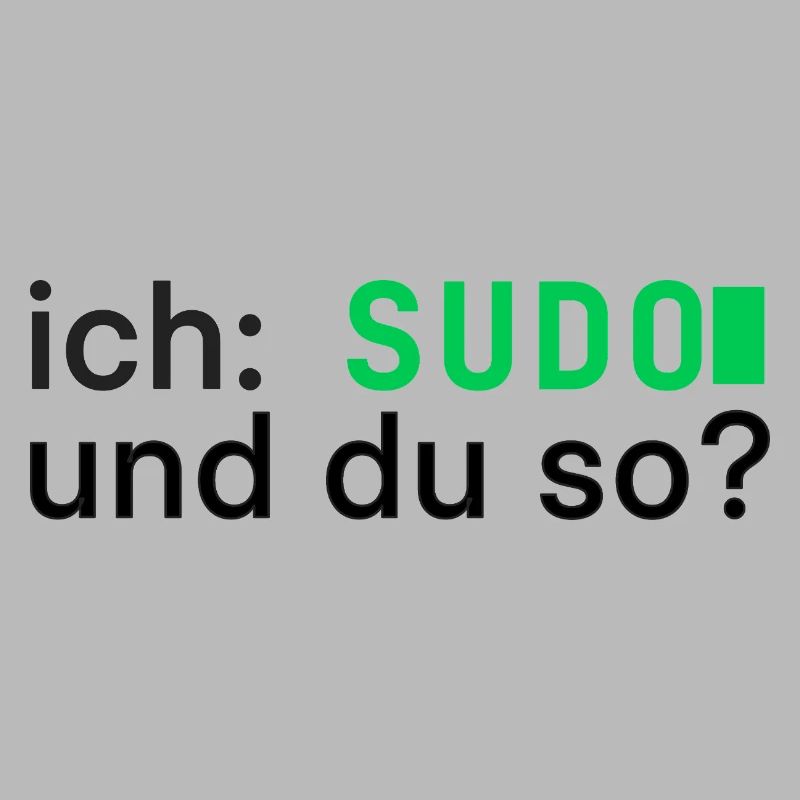 ich: SUDO und du so? Linux Programmierer - dunkel