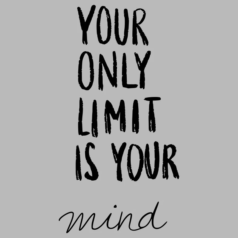 your only limit is your mind