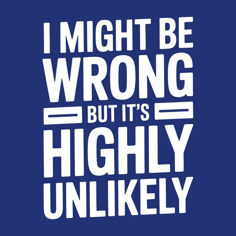 Might Be Wrong But Highly Unlikely Know-It-All