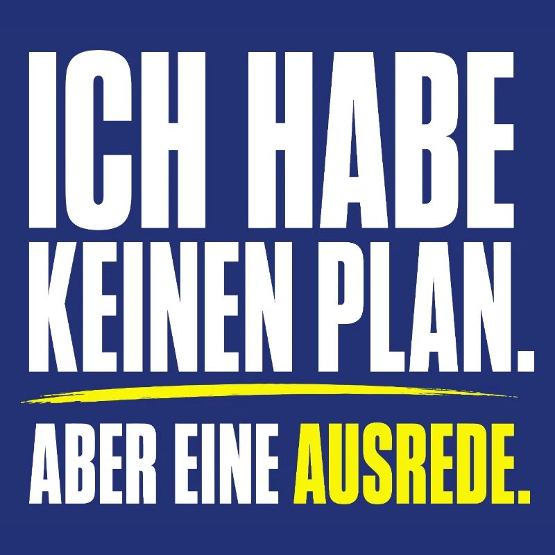 Kein Plan aber eine Ausrede