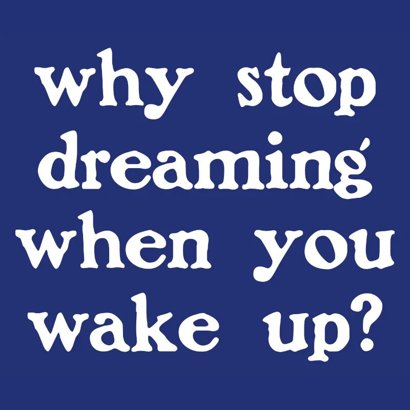 Why stop dreaming? (dark)