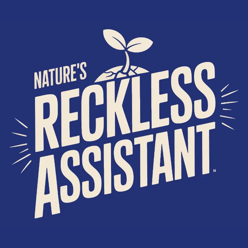 Nature's Reckless Assistant