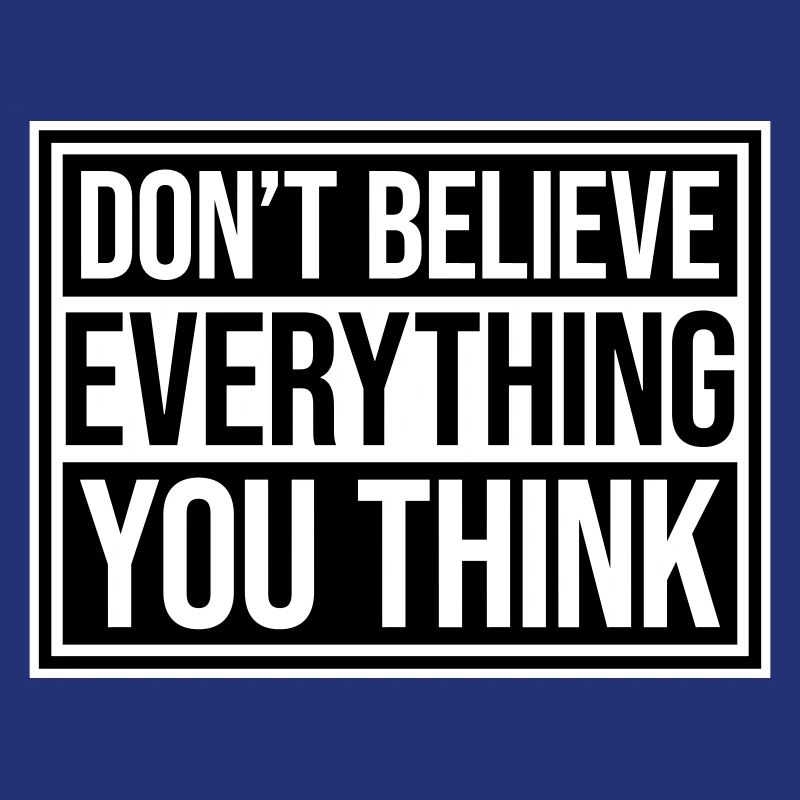Don't Believe Everything You Think Saying Wisdom