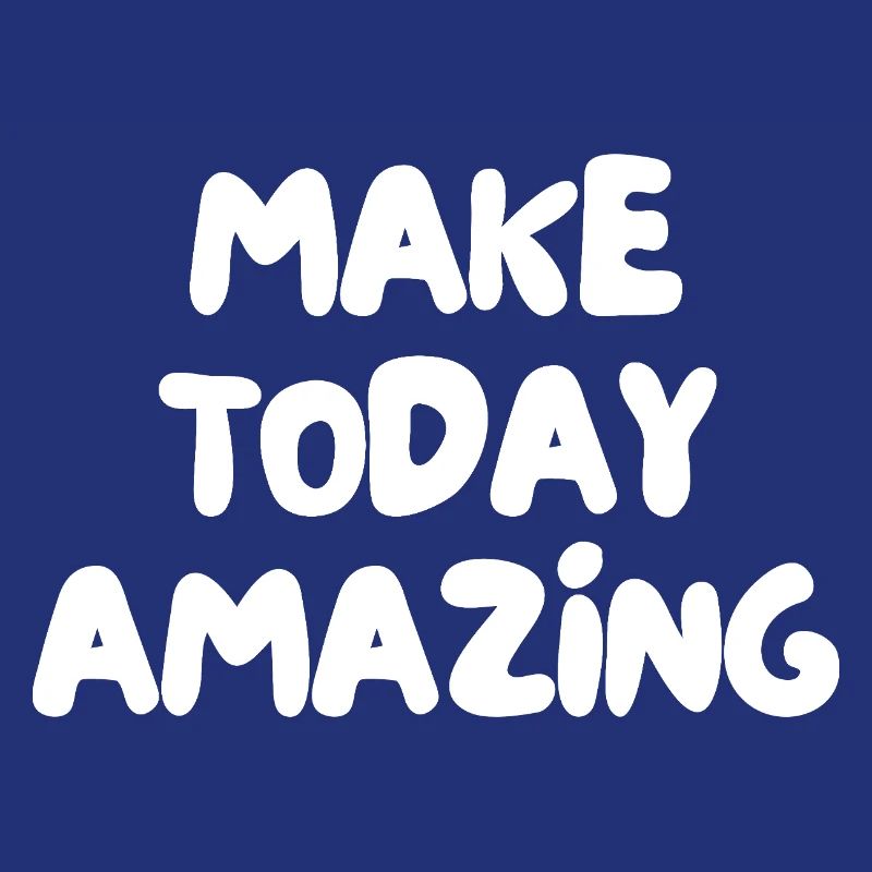make today amazing
