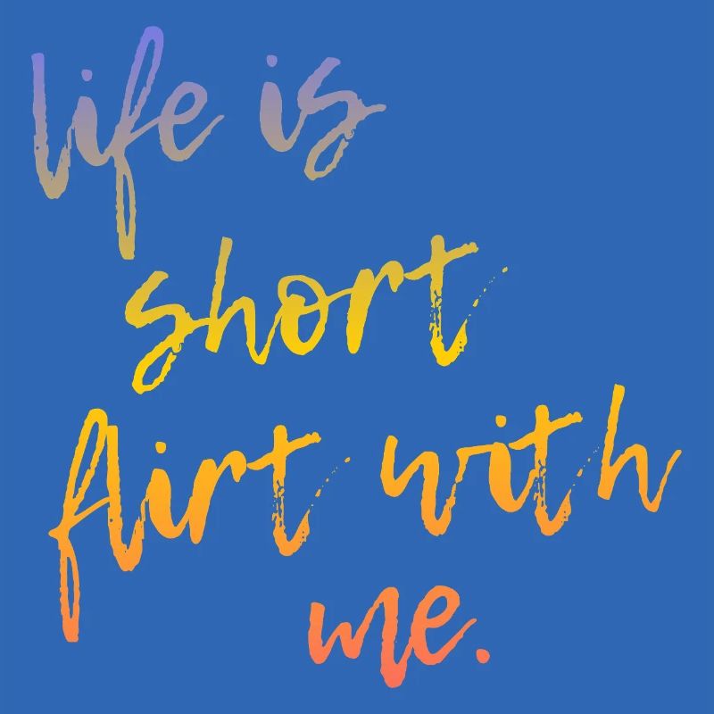 Life is Short Flirt With Me - Tour Gradient Script