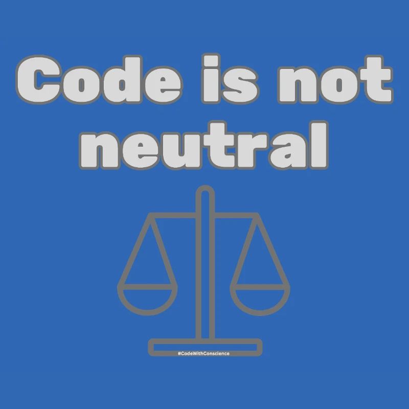 Code Is Not Neutral - Ethical Coder Statement