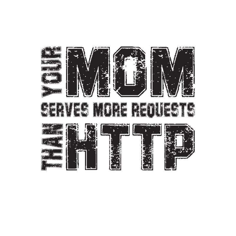 Your Mom Handles More Requests