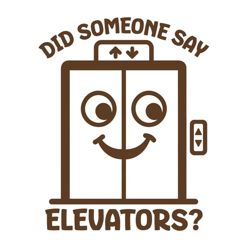 Did Someone Say Elevators? Funny Elevator Lover