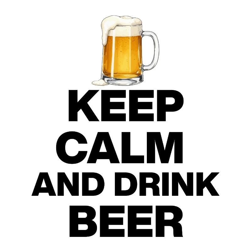 KEEP CALM AND DRINK BEER! BIER LIEBHABER FEIERN s