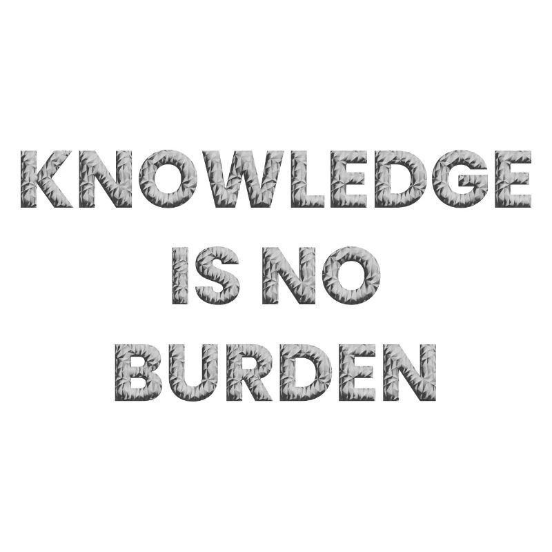 Knowledge is no burden