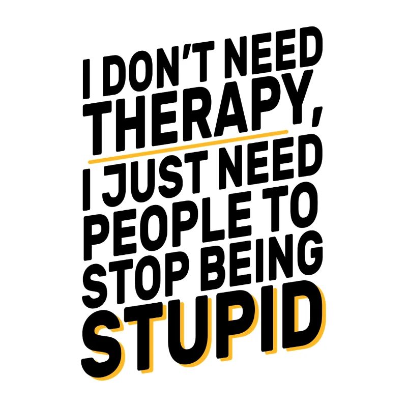 I Don't Need Therapy Funny Sarcasm Quote Design