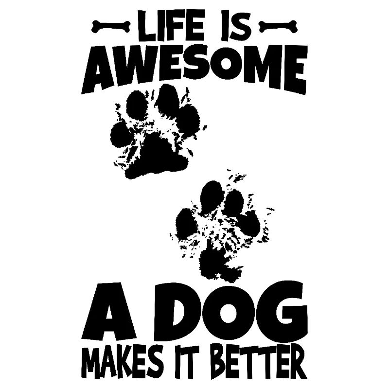 Life Is Awesome Dogs Make It Even Better