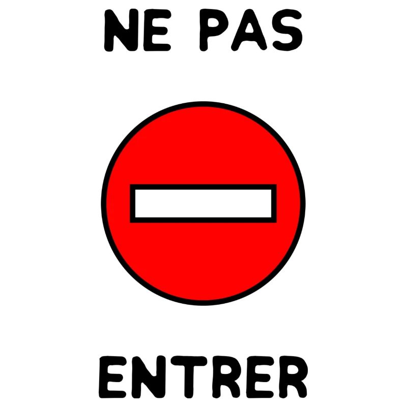 INTERDIT. PANNEAU. NE PAS ENTRER. DANGER. HUMOUR.