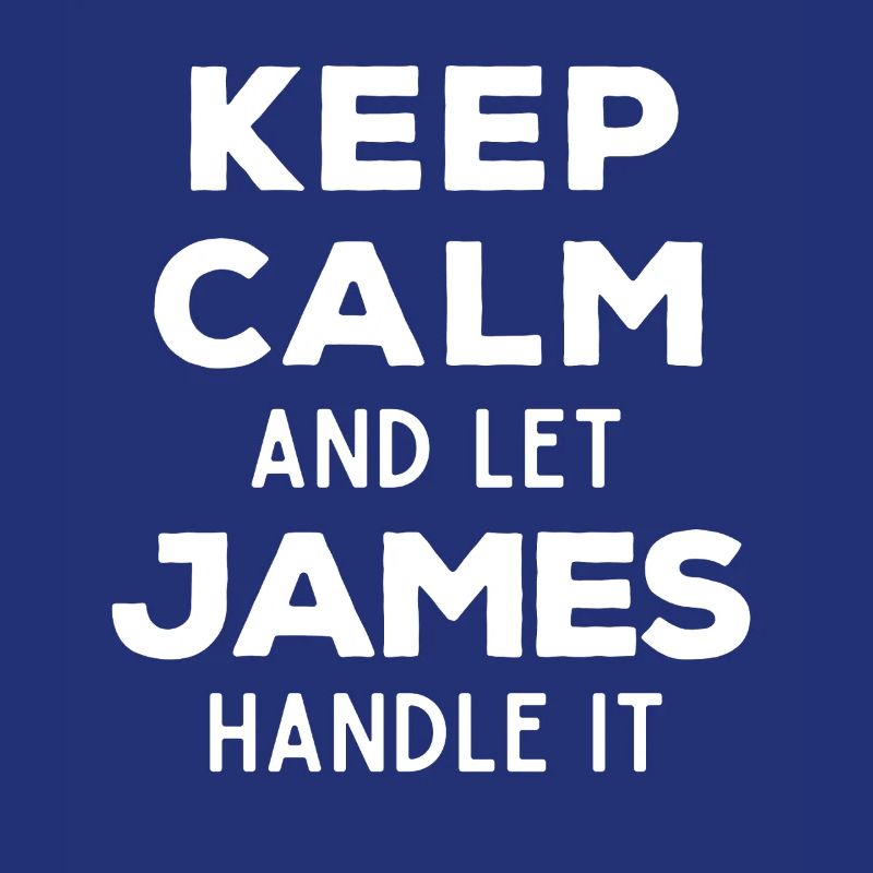 Keep Calm Let James sort it out Funny saying