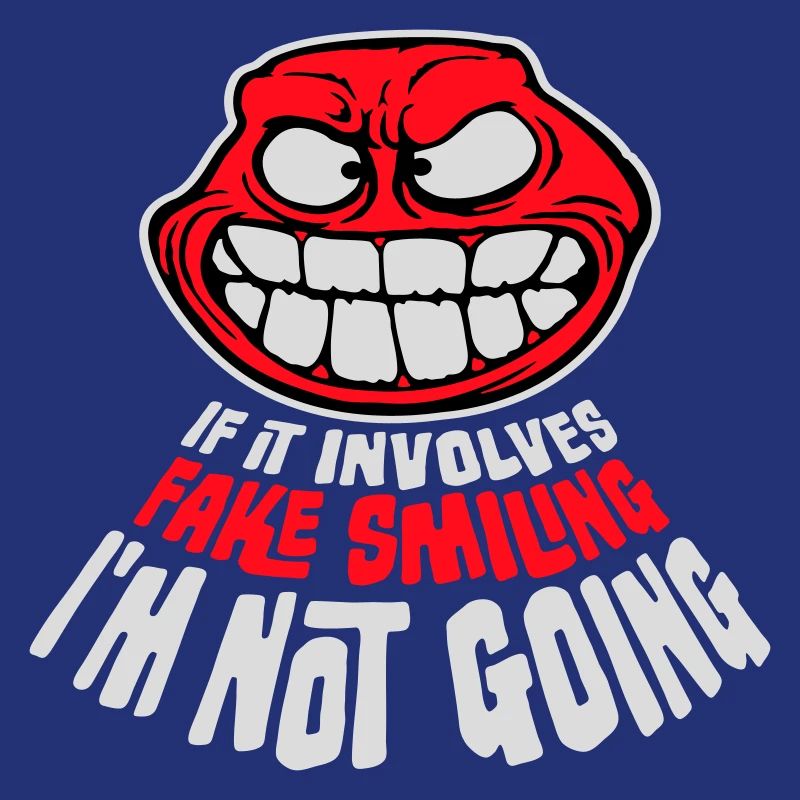 If It Involves Fake Smiling I'm Not Going Saying