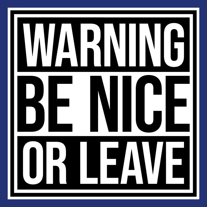 Be Nice Or Leave Funny Statement Attitude Saying
