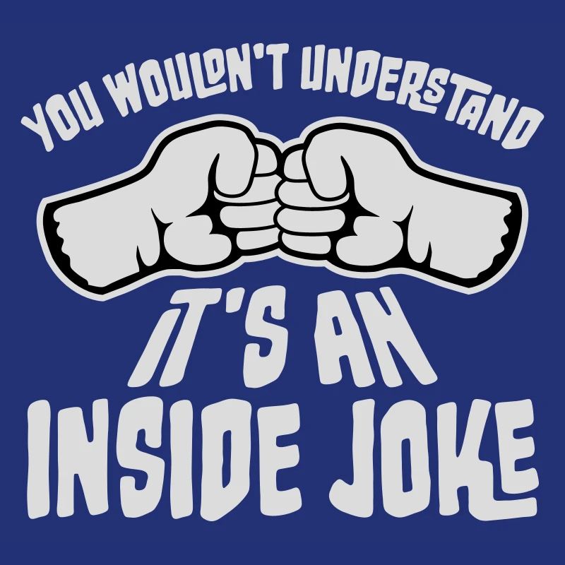You Wouldn't Understand It's An Inside Joke Fists