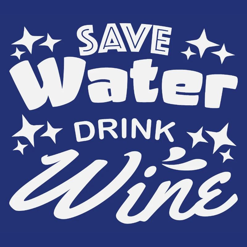 Save water drink wine