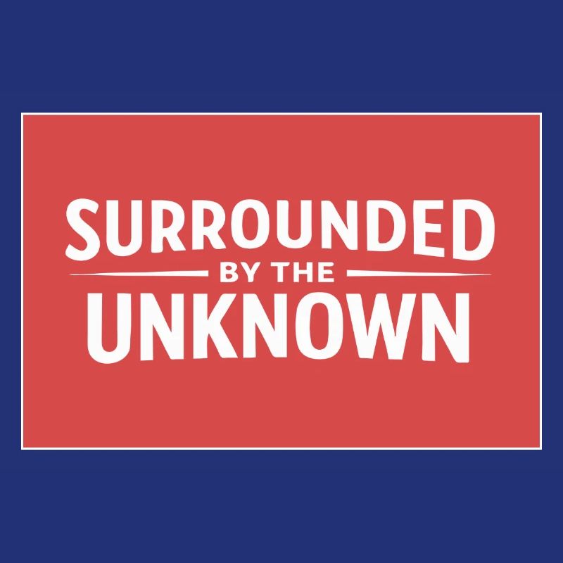 Sourrounded by the unknown
