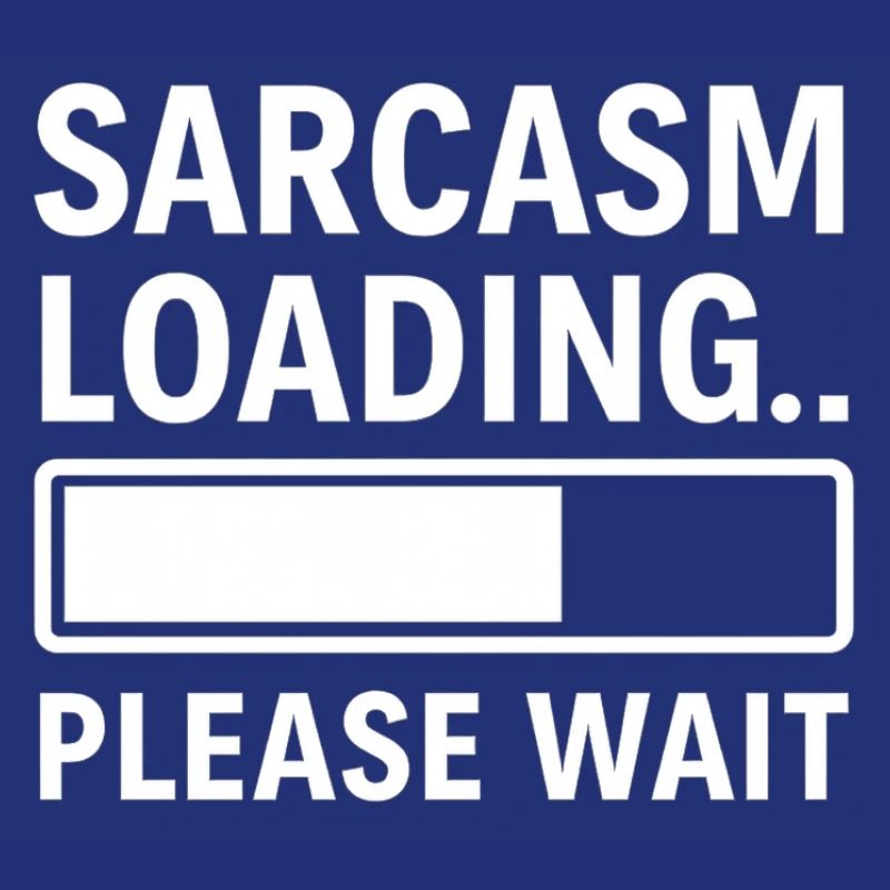Sarkasmus Loading... Bitte warten – Lustiges Design