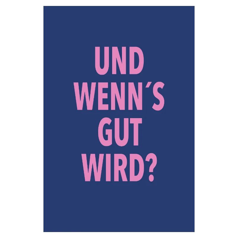 Und Wenn's Gut Wird?