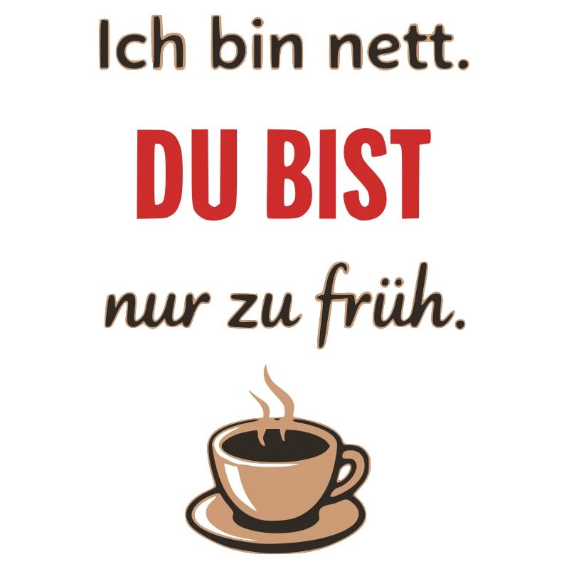 Ich bin nett, du bist nur zu früh – Lustiger Kaffe