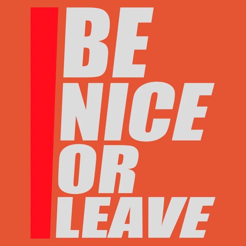 Be Nice Or Leave Funny Statement Attitude Saying