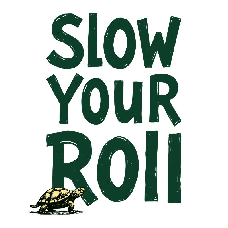 Slow Your Roll Turtle Saying