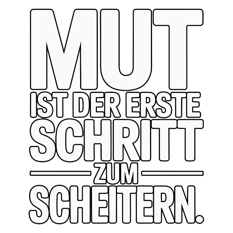 Courage is the first step to failure