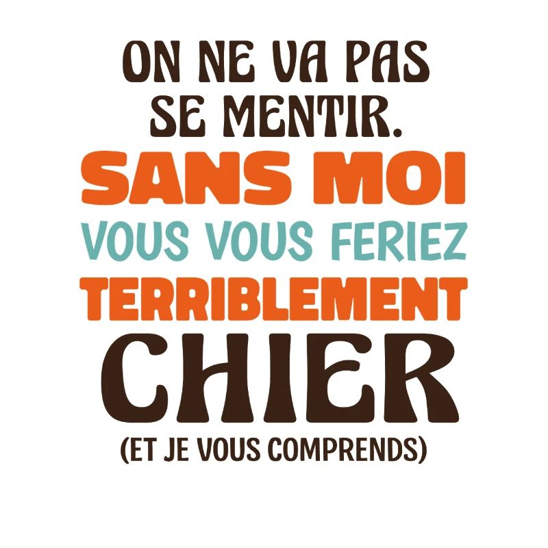 Sans Moi Vous Vous Feriez Terriblement Chier 
