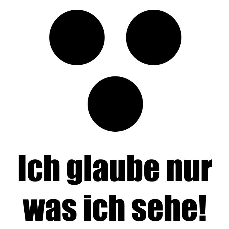 Ich glaube nur was ich sehe