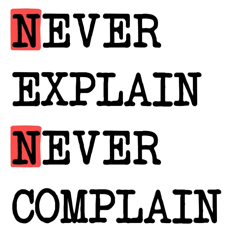 Never Explain – Never Complain, cooles Lebensmotto